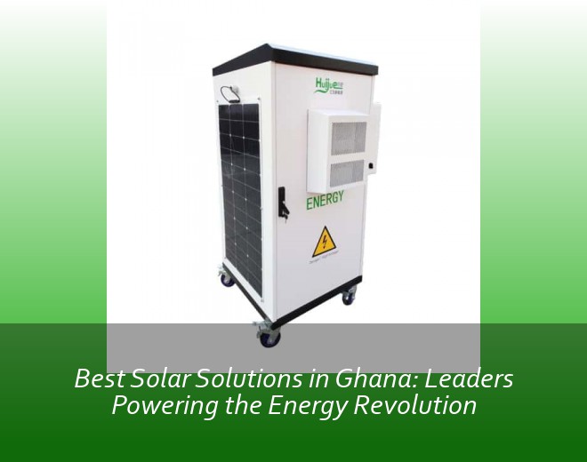 Best Solar Solutions in Ghana: Leaders Powering the Energy Revolution